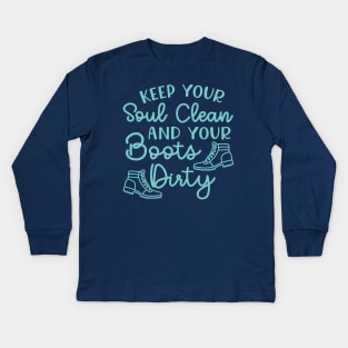 Keep Your Soul Clean And Your Boots Dirty Hiking Kids Long Sleeve T-Shirt